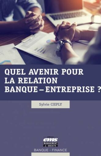 QUEL AVENIR POUR LA RELATION BANQUE - ENTREPRISE ?